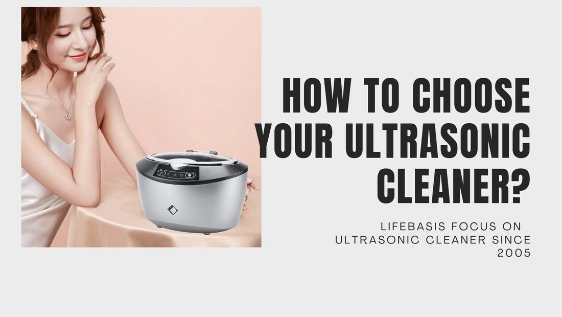 HOW TO CHOOSE YOUR ULTRASONIC CLEANER?